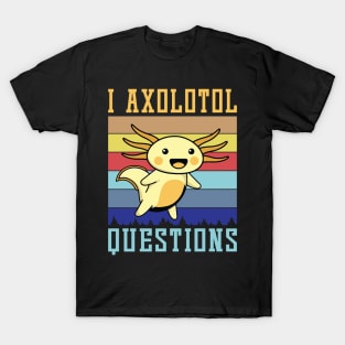 I axolotl questions, Axolotl lover T-Shirt